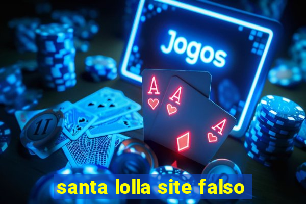 santa lolla site falso